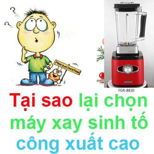 Tại sao phải chọn máy xay công suất cao ? 